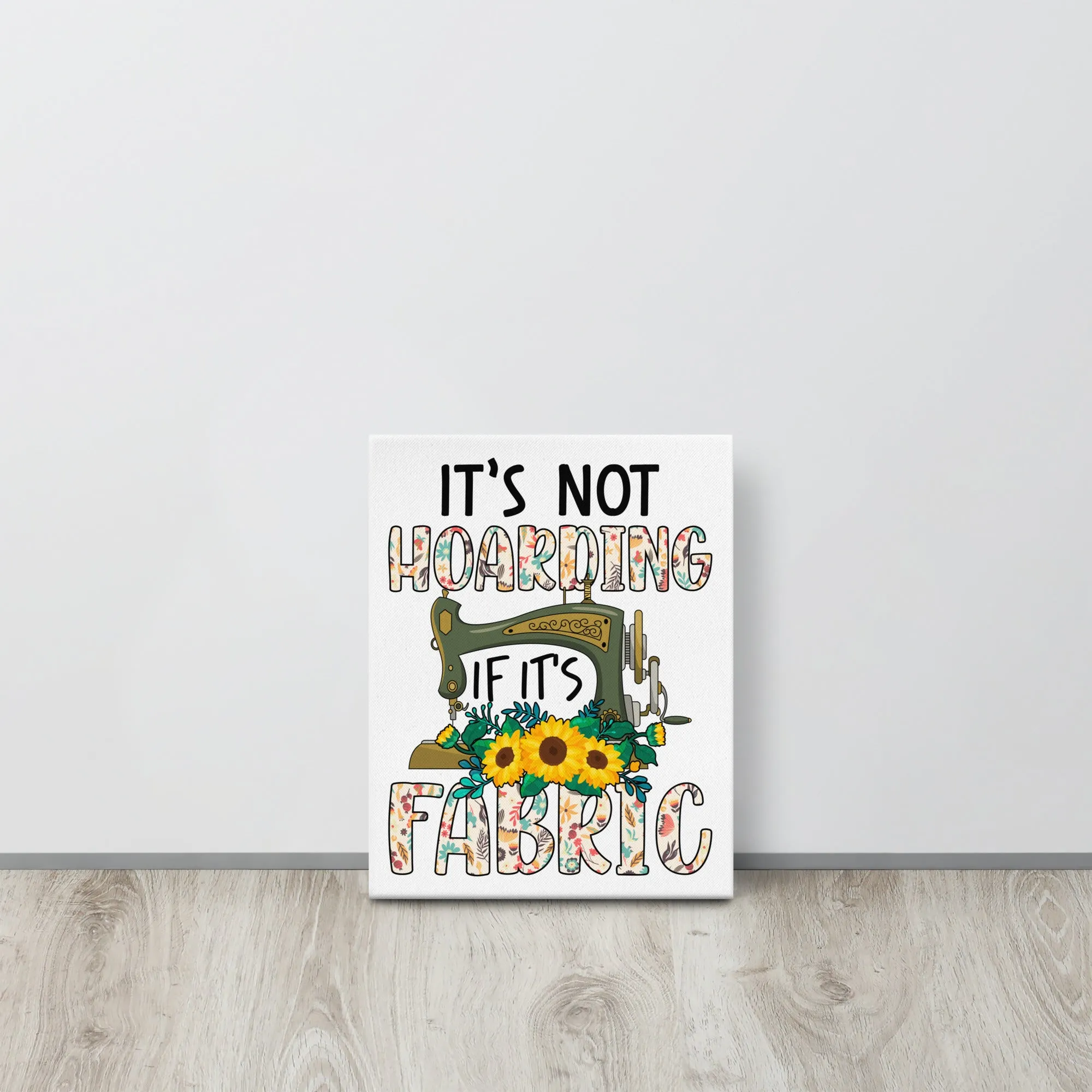 It's Not Hoarding if it's Fabric Canvas Print