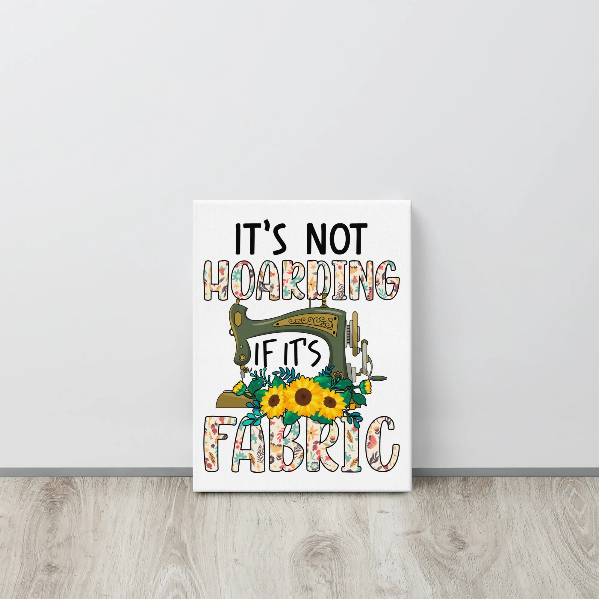 It's Not Hoarding if it's Fabric Canvas Print