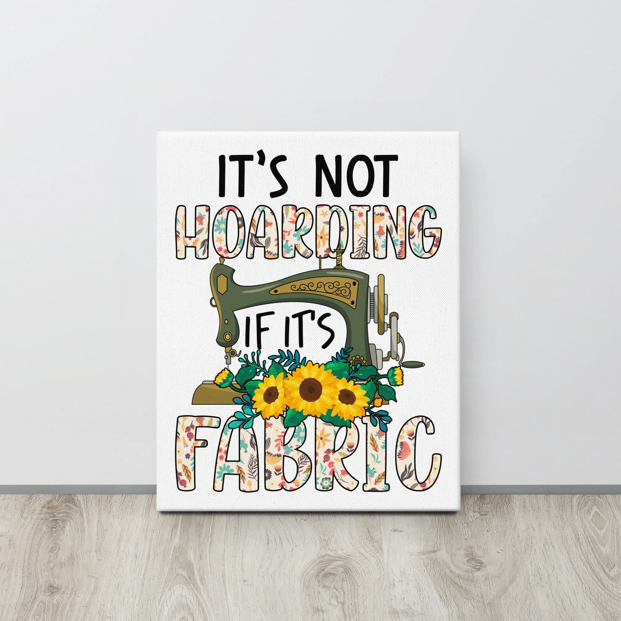 It's Not Hoarding if it's Fabric Canvas Print