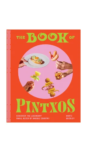 The Book of Pintxos: Discover the Legendary Small Bites of Basque Country